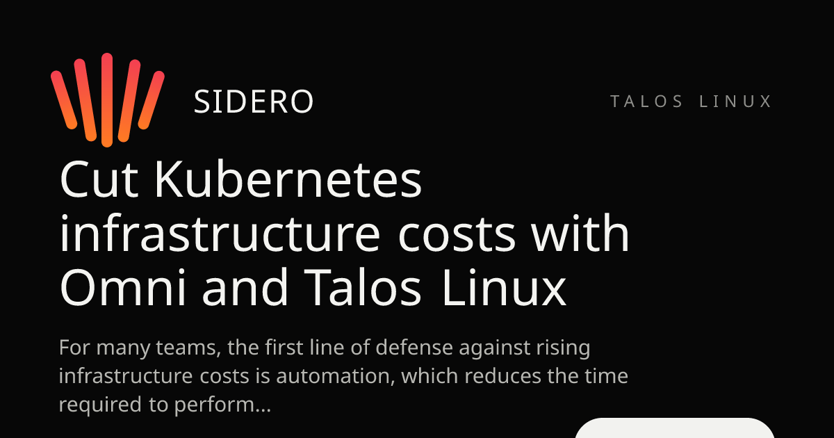 Cut Kubernetes infrastructure costs with Omni and Talos...