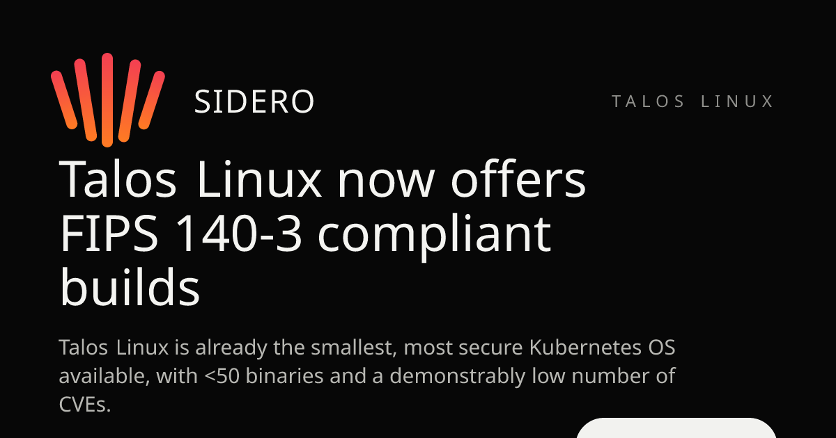 Talos Linux now offers FIPS 140-3 compliant builds