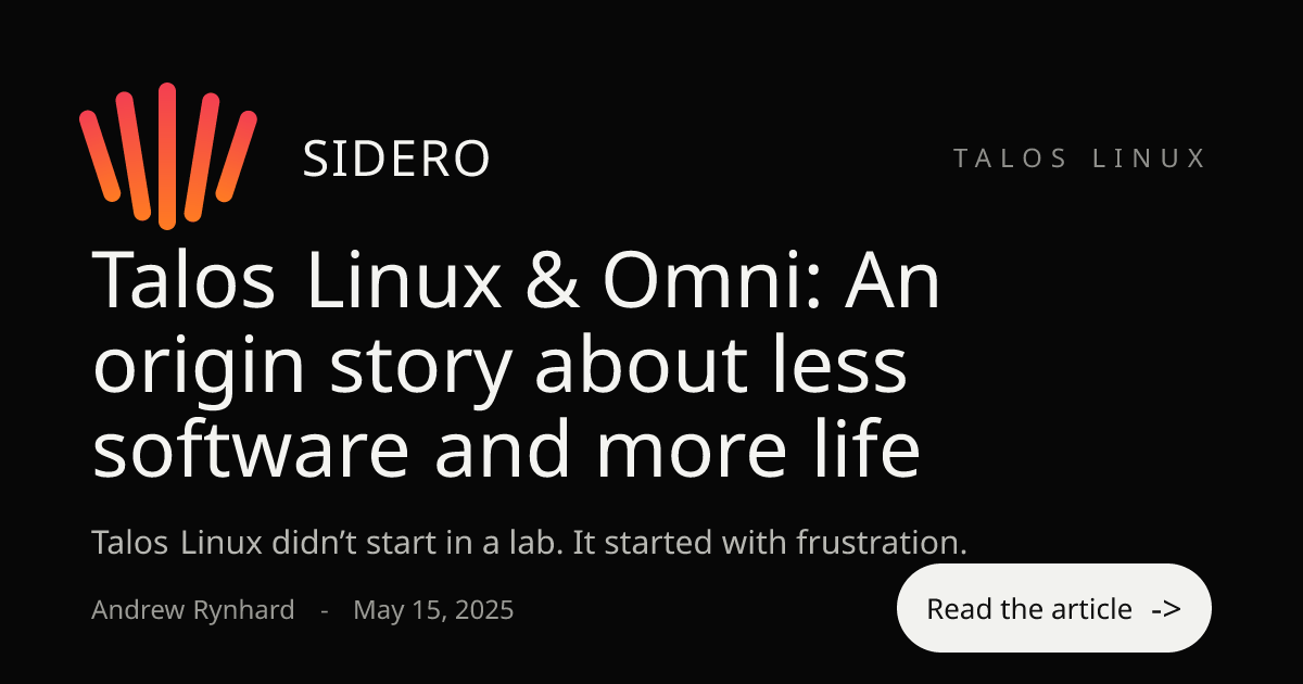 Talos Linux & Omni: An origin story about less software...