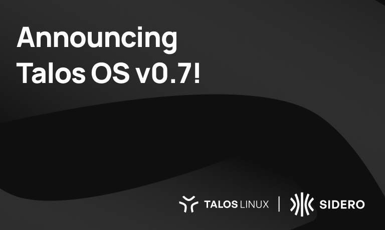 Announcing Talos OS v0.7!