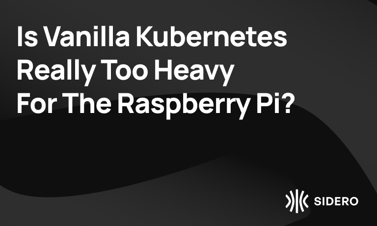 Is Vanilla Kubernetes Really Too Heavy For The Raspberry Pi?