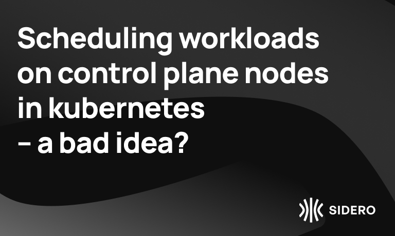 Scheduling workloads on control plane nodes in kubernetes – a bad idea?
